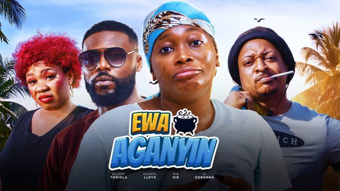 Ewa Aganyin (2024) Nollywood Movie Download