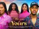 We Are All Yours (2024) Nollywood Movie Download